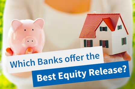 Which Banks offer the best Equity Release