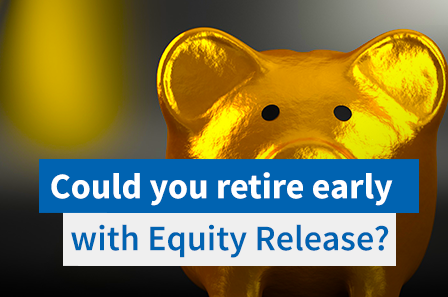 Can Equity Release be used to fund Early Retirement?
