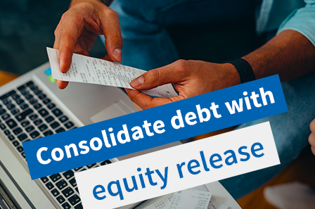 Equity Release for Debt Consolidation