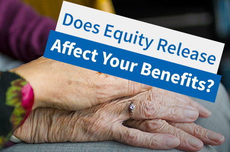 Will Equity Release affect my benefits?