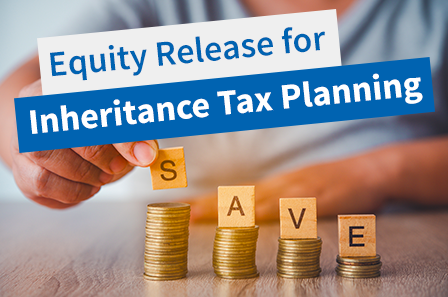 Equity Release for IHT planning