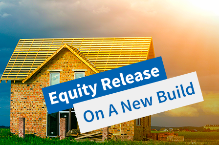 Equity release on a new build property