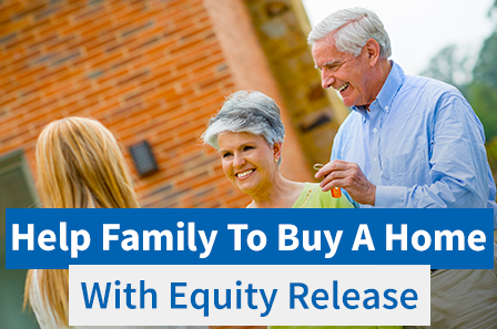 Help family to buy a home with equity release