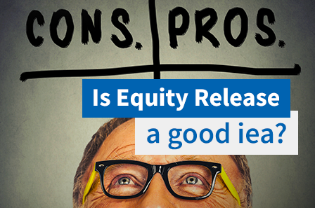 Is Equity Release a good idea?