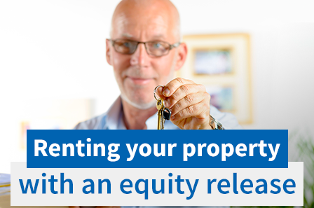 Can I rent out my property if I have equity release?